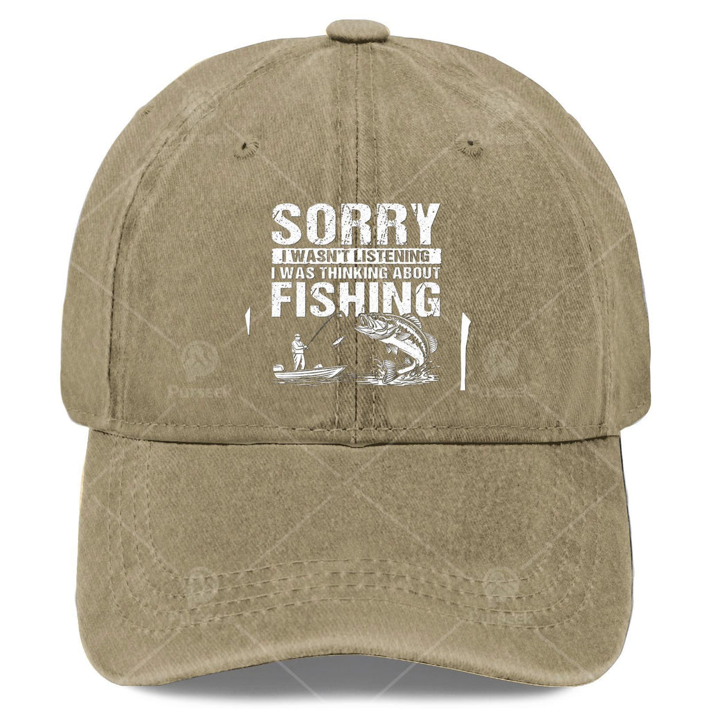 Sorry I Wasnt Listening I Was Thinking About Fishing Baseball Hat Unisex