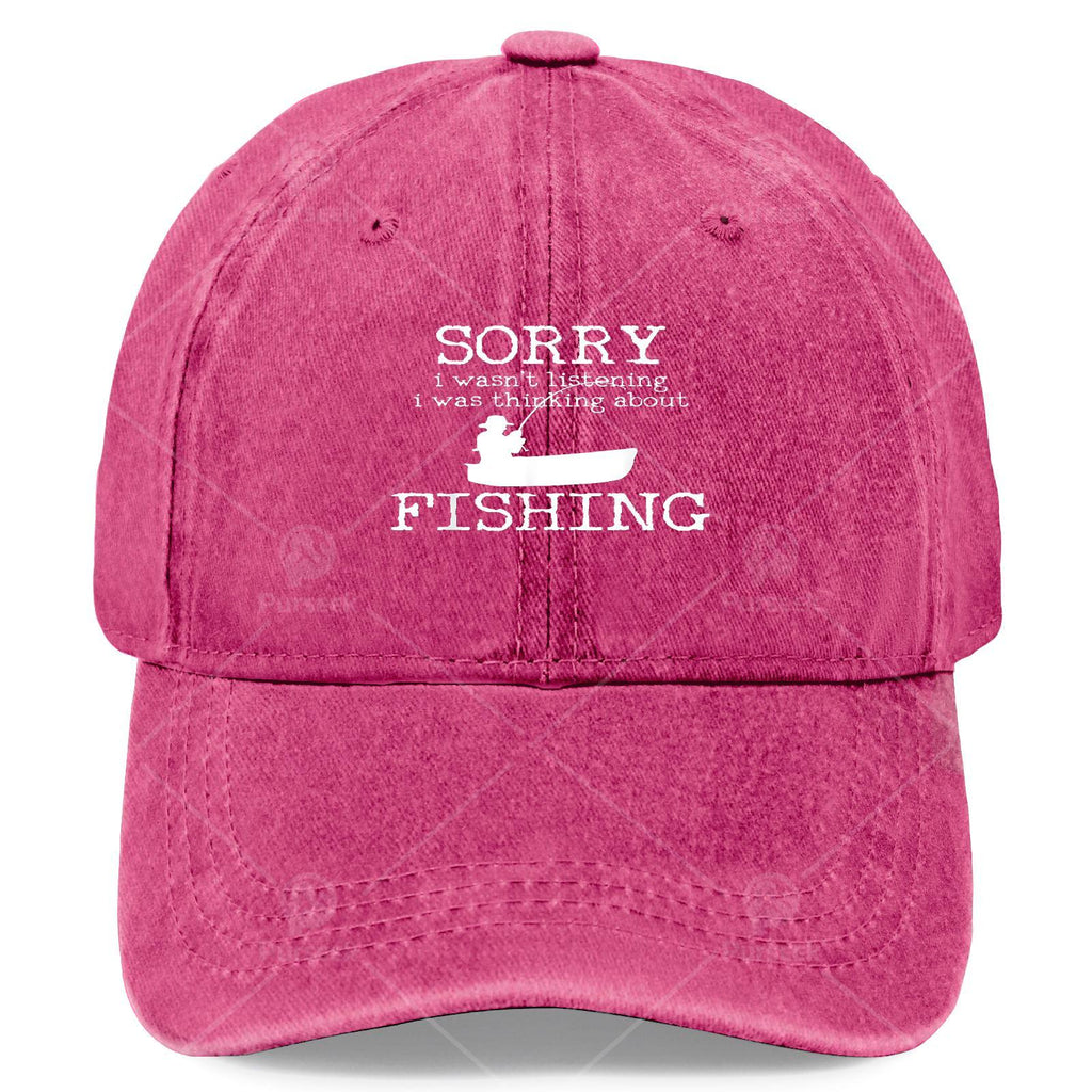 Sorry I Wasnt Listening I Was Thinking About Fishing Baseball Hat Unisex
