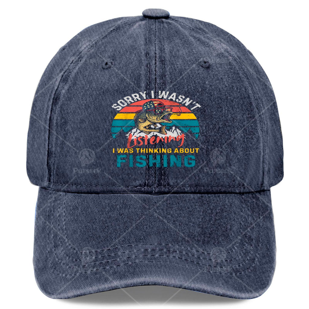 Sorry, I Wasn't Paying Attention. I Was Thinking About a Fishing Baseball Cap, Unisex Style